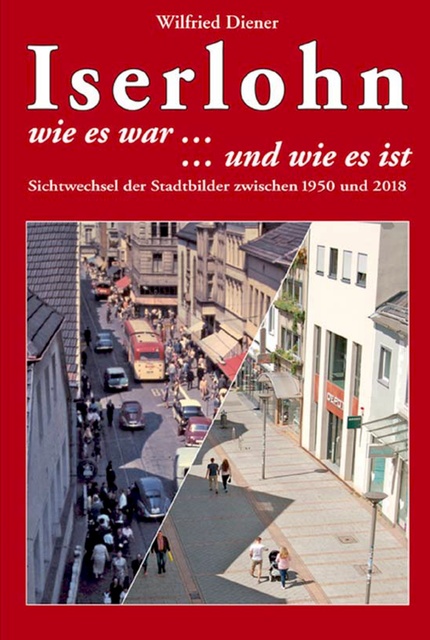 Wilfried Diener - Iserlohn wie es war und wie es ist