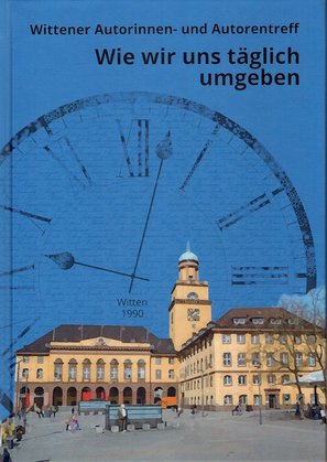 Wie wir uns täglich umgeben - Wittener Autorentreff